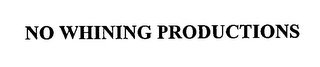 NO WHINING PRODUCTIONS