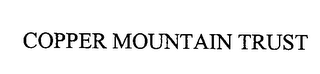 COPPER MOUNTAIN TRUST