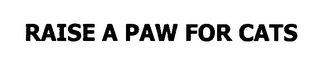 RAISE A PAW FOR CATS