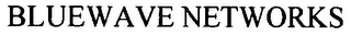 BLUEWAVE NETWORKS