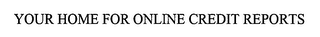 YOUR HOME FOR ONLINE CREDIT REPORTS