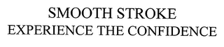 SMOOTH STROKE EXPERIENCE THE CONFIDENCE