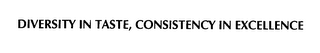 DIVERSITY IN TASTE, CONSISTENCY IN EXCELLENCE