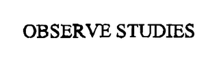 OBSERVE STUDIES