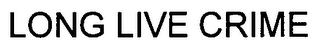 LONG LIVE CRIME