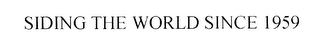 SIDING THE WORLD SINCE 1959