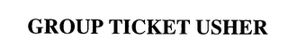 GROUP TICKET USHER