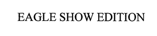 EAGLE SHOW EDITION