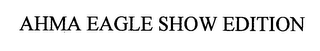 AHMA EAGLE SHOW EDITION