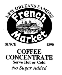 NEW ORLEANS FAMOUS FRENCH MARKET COFFEE CONCENTRATE SERVE HOT OR COLD SINCE 1890 NO SUGAR ADDED