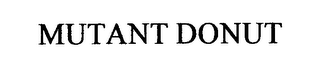 MUTANT DONUT