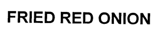FRIED RED ONION