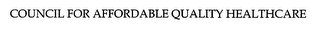 COUNCIL FOR AFFORDABLE QUALITY HEALTHCARE