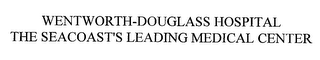 WENTWORTH-DOUGLASS HOSPITAL THE SEACOAST'S LEADING MEDICAL CENTER