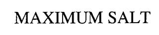 MAXIMUM SALT