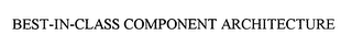 BEST-IN-CLASS COMPONENT ARCHITECTURE