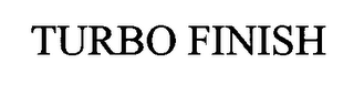 TURBO FINISH