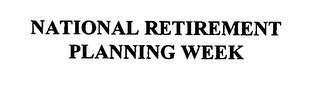 NATIONAL RETIREMENT PLANNING WEEK