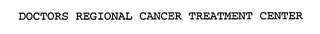 DOCTORS REGIONAL CANCER TREATMENT CENTER