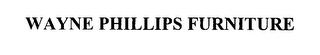 WAYNE PHILLIPS FURNITURE