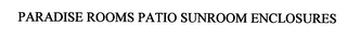 PARADISE ROOMS PATIO SUNROOM ENCLOSURES