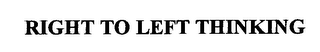 RIGHT TO LEFT THINKING