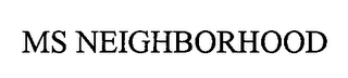 MS NEIGHBORHOOD