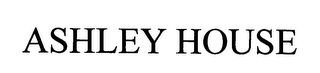ASHLEY HOUSE