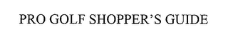 PRO GOLF SHOPPER'S GUIDE