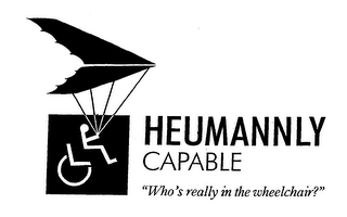 HEUMANNLY CAPABLE "WHO'S REALLY IN THE WHEELCHAIR?"
