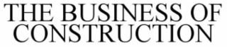 THE BUSINESS OF CONSTRUCTION