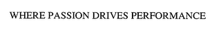WHERE PASSION DRIVES PERFORMANCE