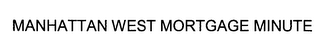 MANHATTAN WEST MORTGAGE MINUTE