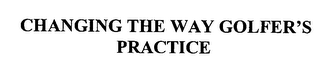 CHANGING THE WAY GOLFER'S PRACTICE