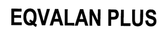 EQVALAN PLUS