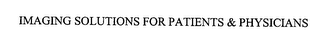 IMAGING SOLUTIONS FOR PATIENTS & PHYSICIANS