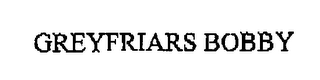 GREYFRIARS BOBBY