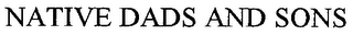 NATIVE DADS AND SONS