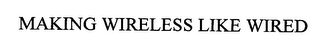 MAKING WIRELESS LIKE WIRED