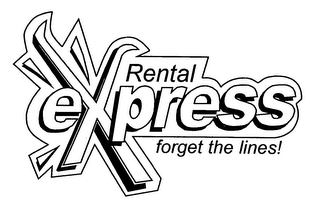 RENTAL EXPRESS FORGET THE LINES!
