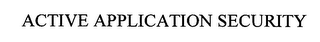 ACTIVE APPLICATION SECURITY