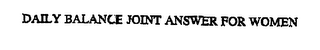 DAILY BALANCE JOINT ANSWER FOR WOMEN