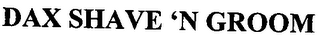 DAX SHAVE 'N GROOM