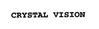 CRYSTAL VISION
