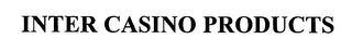 INTER CASINO PRODUCTS