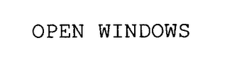 OPEN WINDOWS