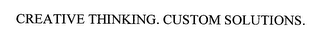 CREATIVE THINKING. CUSTOM SOLUTIONS.