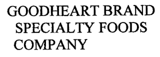 GOODHEART BRAND SPECIALTY FOODS COMPANY