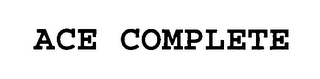 ACE COMPLETE