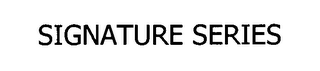 SIGNATURE SERIES